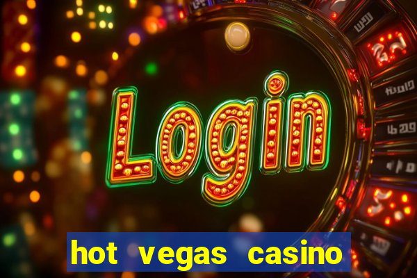 hot vegas casino slot machines