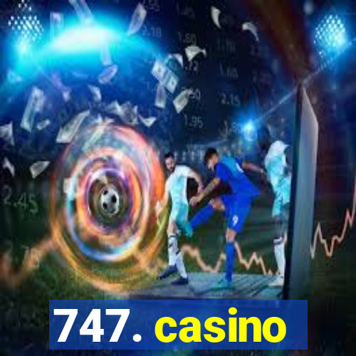 747. casino