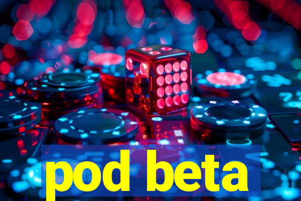 pod beta