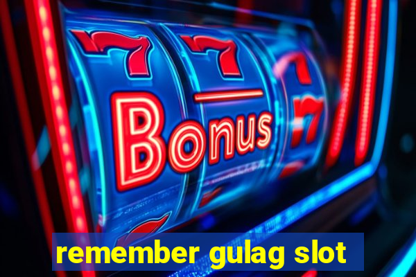 remember gulag slot