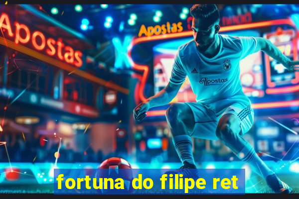 fortuna do filipe ret