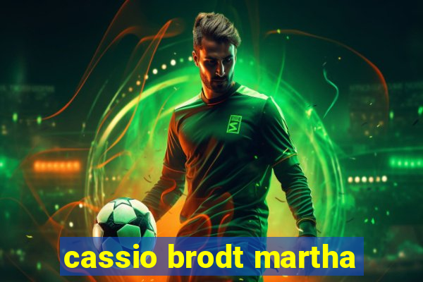 cassio brodt martha