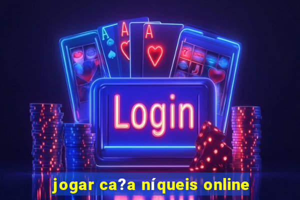 jogar ca?a níqueis online