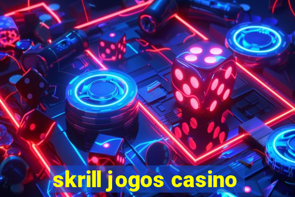 skrill jogos casino