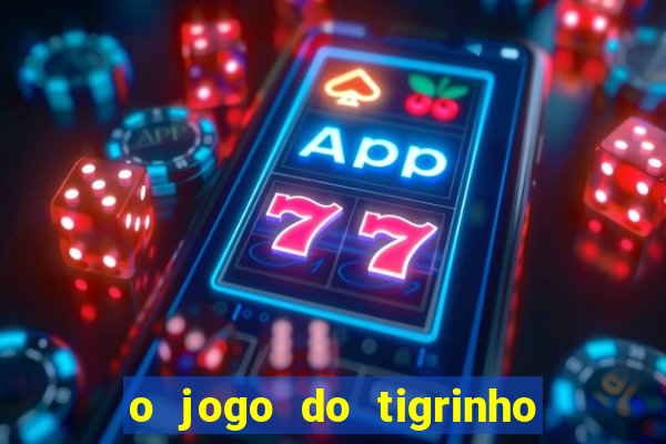 o jogo do tigrinho para ganhar dinheiro