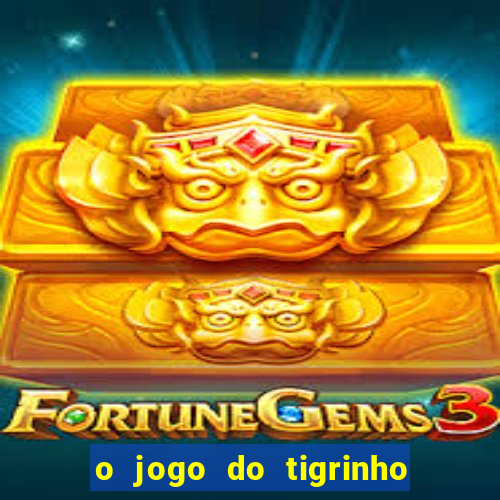 o jogo do tigrinho para ganhar dinheiro