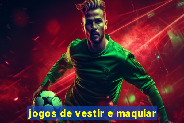 jogos de vestir e maquiar