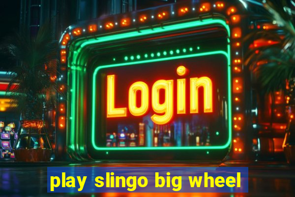 play slingo big wheel