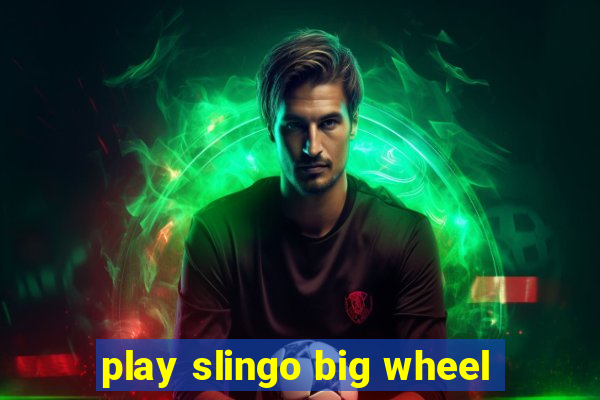 play slingo big wheel