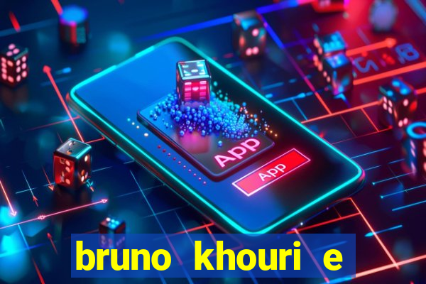 bruno khouri e beto khouri são irmãos