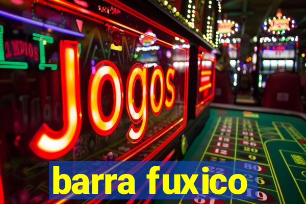 barra fuxico