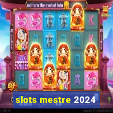 slots mestre 2024