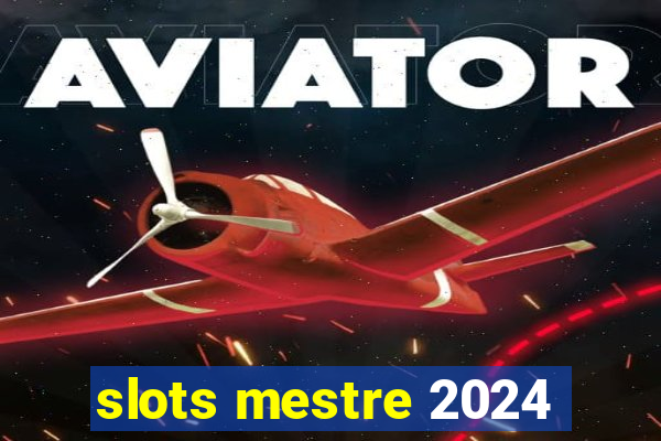 slots mestre 2024