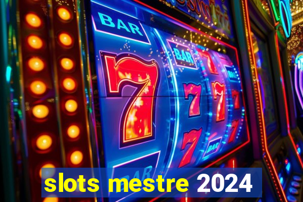 slots mestre 2024