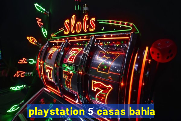 playstation 5 casas bahia