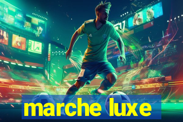 marche luxe