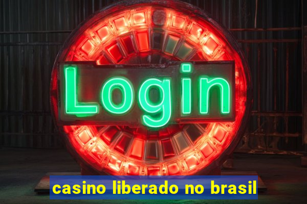 casino liberado no brasil