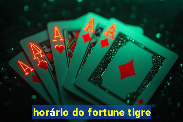 horário do fortune tigre