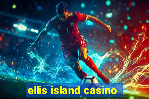 ellis island casino