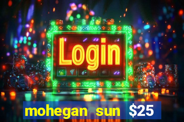 mohegan sun $25 free slot play