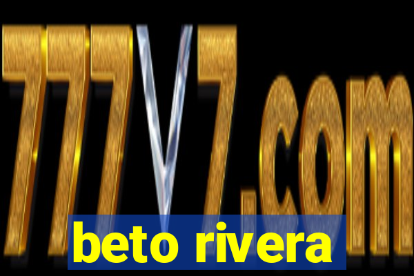 beto rivera