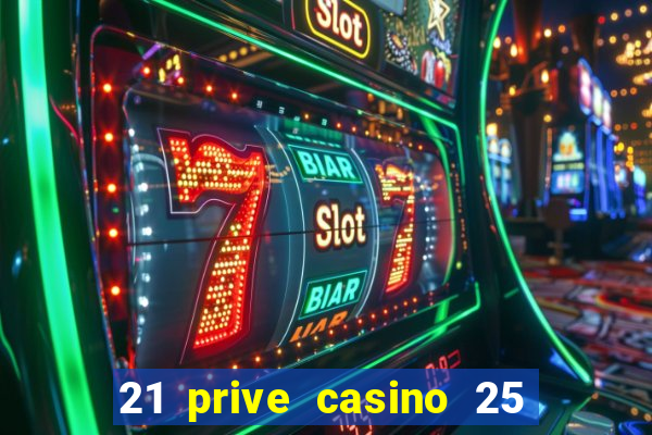 21 prive casino 25 free spins