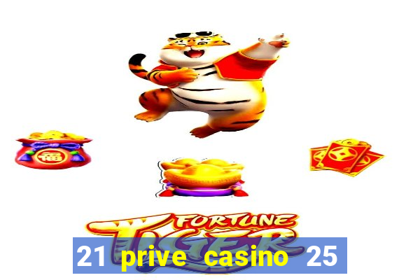 21 prive casino 25 free spins