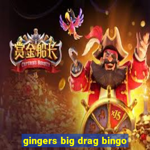 gingers big drag bingo