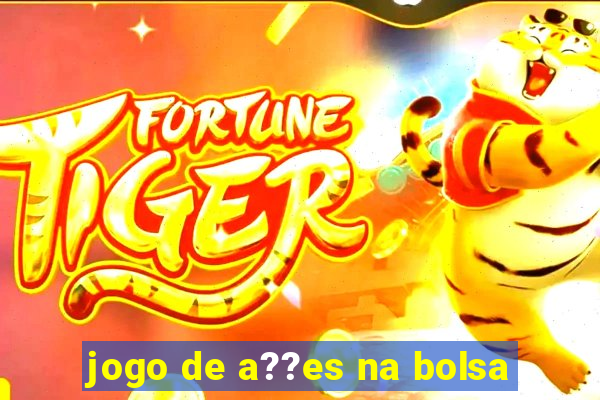 jogo de a??es na bolsa