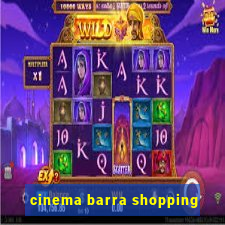 cinema barra shopping