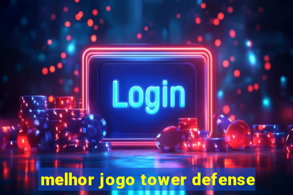 melhor jogo tower defense