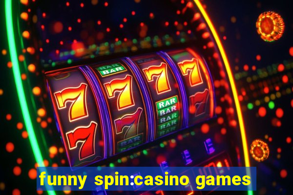 funny spin:casino games