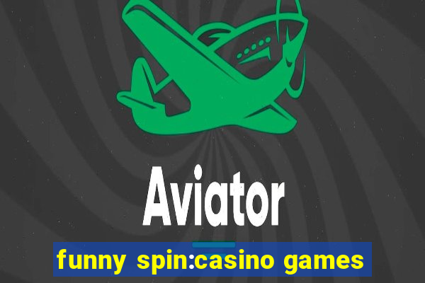 funny spin:casino games