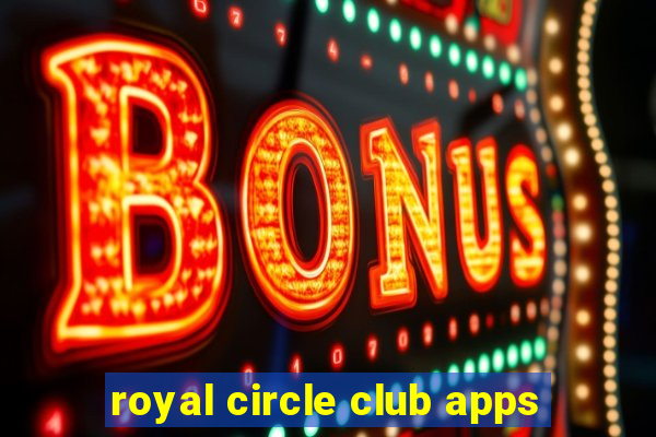 royal circle club apps