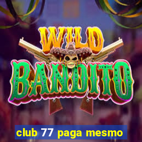 club 77 paga mesmo