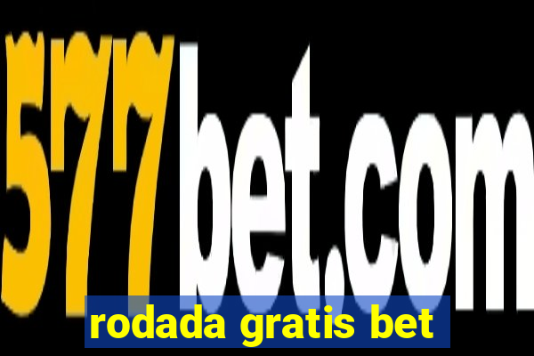 rodada gratis bet