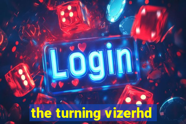 the turning vizerhd