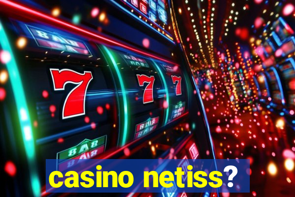 casino netiss?