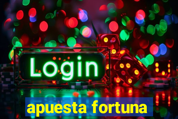 apuesta fortuna