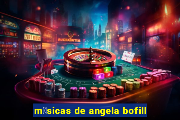 m煤sicas de angela bofill