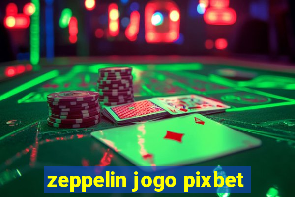 zeppelin jogo pixbet