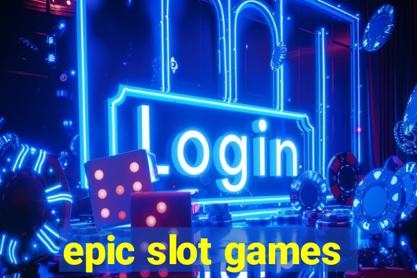 epic slot games