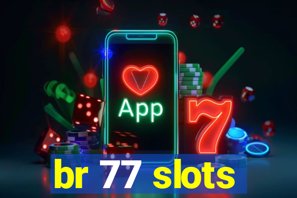 br 77 slots