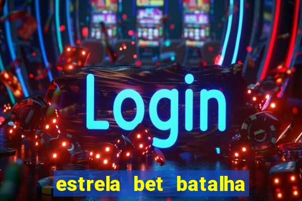 estrela bet batalha da aldeia