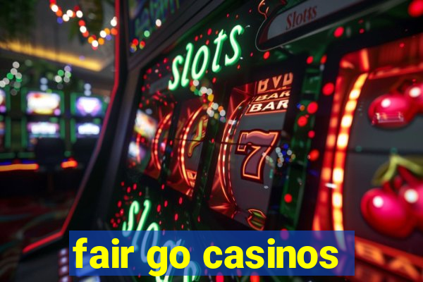 fair go casinos