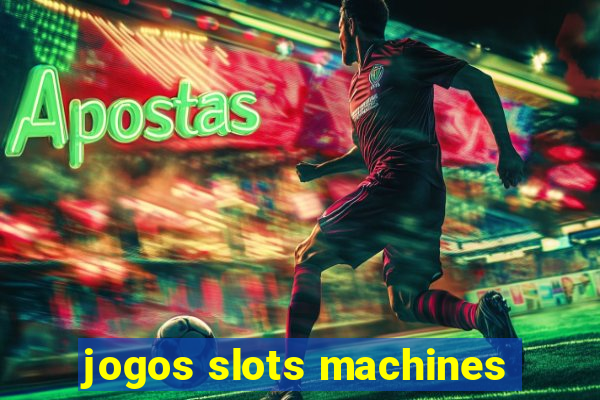 jogos slots machines