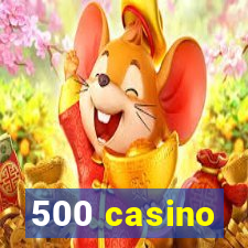 500 casino