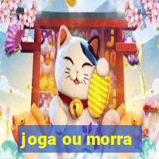 joga ou morra