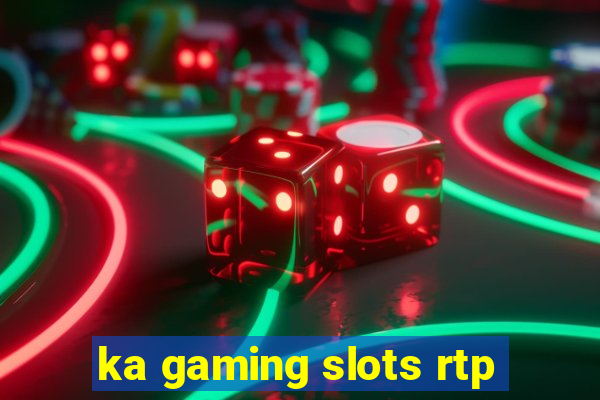 ka gaming slots rtp