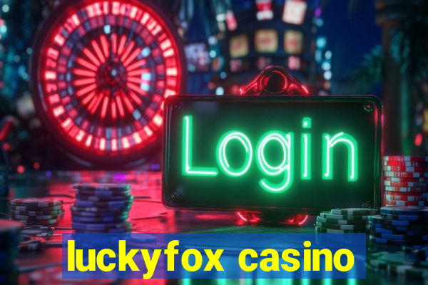 luckyfox casino